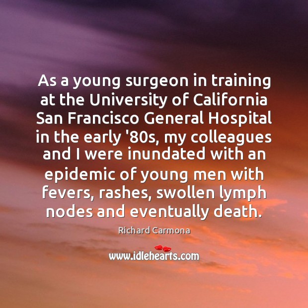 As a young surgeon in training at the University of California San Richard Carmona Picture Quote