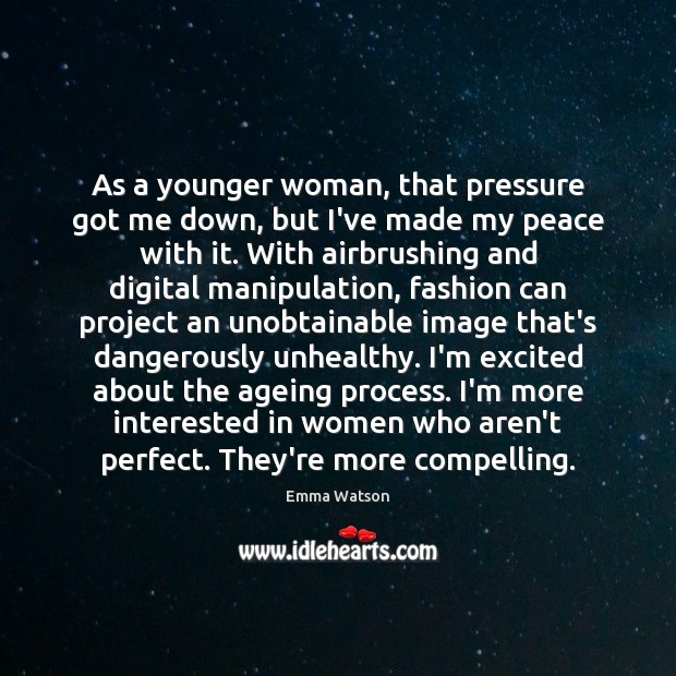 As a younger woman, that pressure got me down, but I’ve made Emma Watson Picture Quote