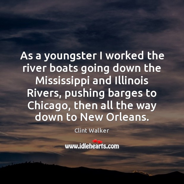 As a youngster I worked the river boats going down the Mississippi Clint Walker Picture Quote