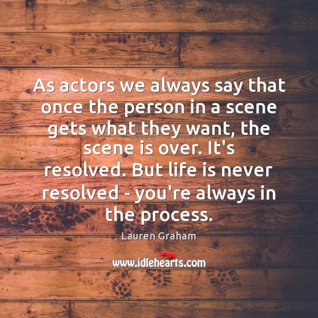 As actors we always say that once the person in a scene Lauren Graham Picture Quote