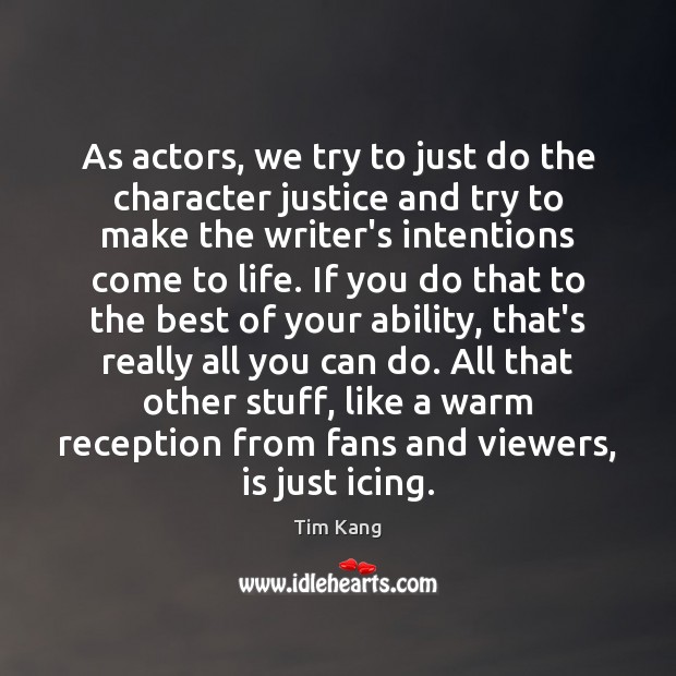 As actors, we try to just do the character justice and try Image