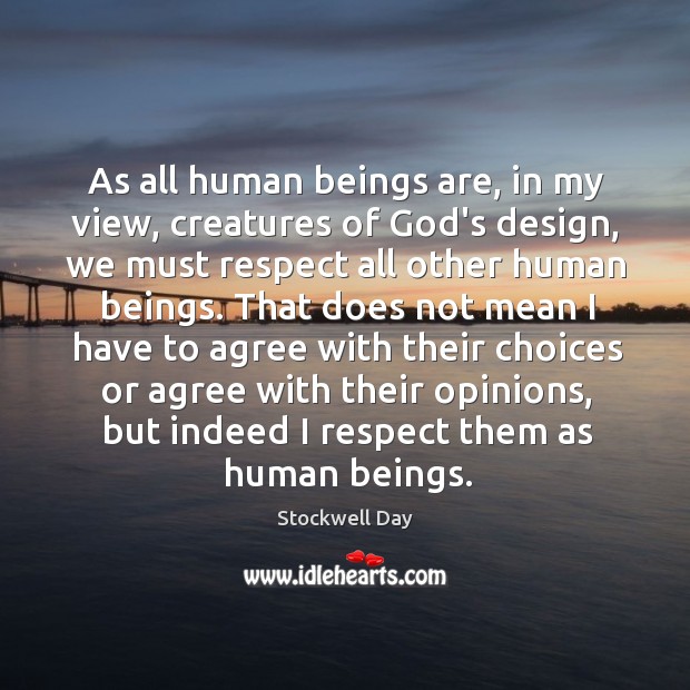 As all human beings are, in my view, creatures of God’s design, Stockwell Day Picture Quote