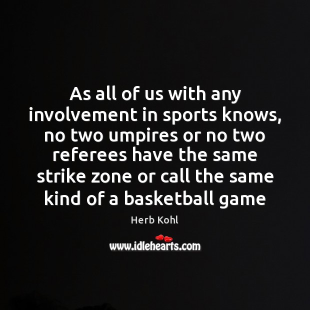As all of us with any involvement in sports knows, no two Herb Kohl Picture Quote