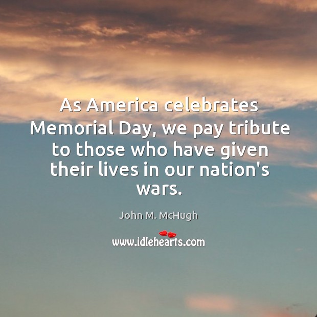 As America celebrates Memorial Day, we pay tribute to those who have John M. McHugh Picture Quote