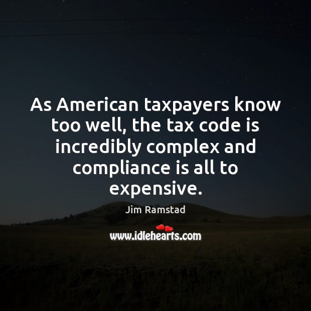 As American taxpayers know too well, the tax code is incredibly complex Jim Ramstad Picture Quote
