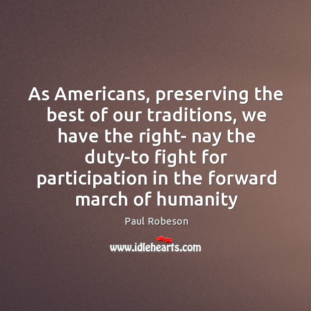 As Americans, preserving the best of our traditions, we have the right- 