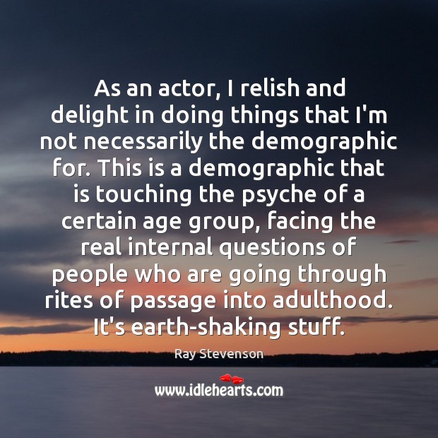 As an actor, I relish and delight in doing things that I’m Ray Stevenson Picture Quote