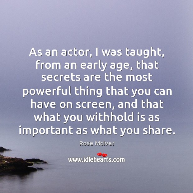 As an actor, I was taught, from an early age, that secrets Image