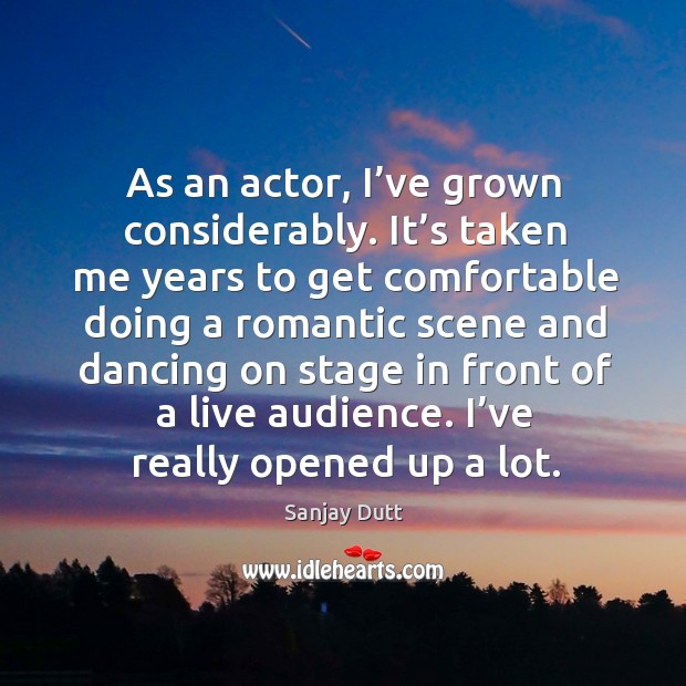 As an actor, I’ve grown considerably. Sanjay Dutt Picture Quote