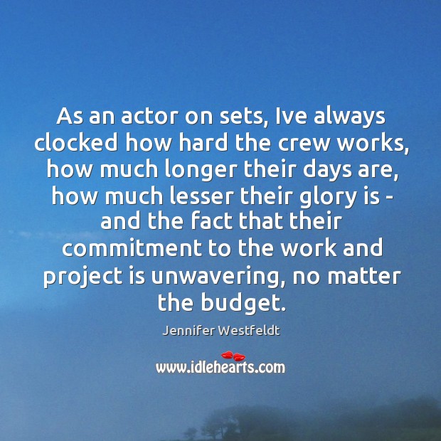 As an actor on sets, Ive always clocked how hard the crew Jennifer Westfeldt Picture Quote