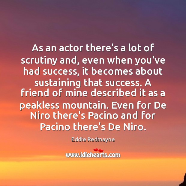 As an actor there’s a lot of scrutiny and, even when you’ve Image