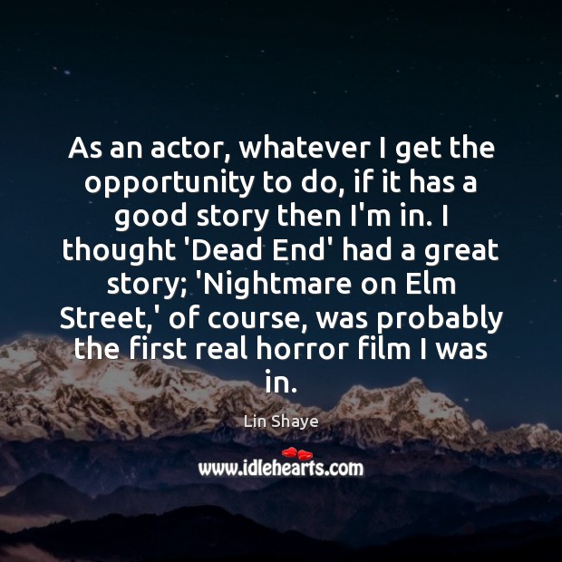As an actor, whatever I get the opportunity to do, if it Lin Shaye Picture Quote