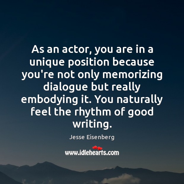 As an actor, you are in a unique position because you’re not Jesse Eisenberg Picture Quote