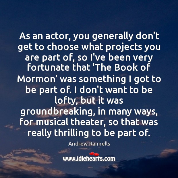 As an actor, you generally don’t get to choose what projects you Image