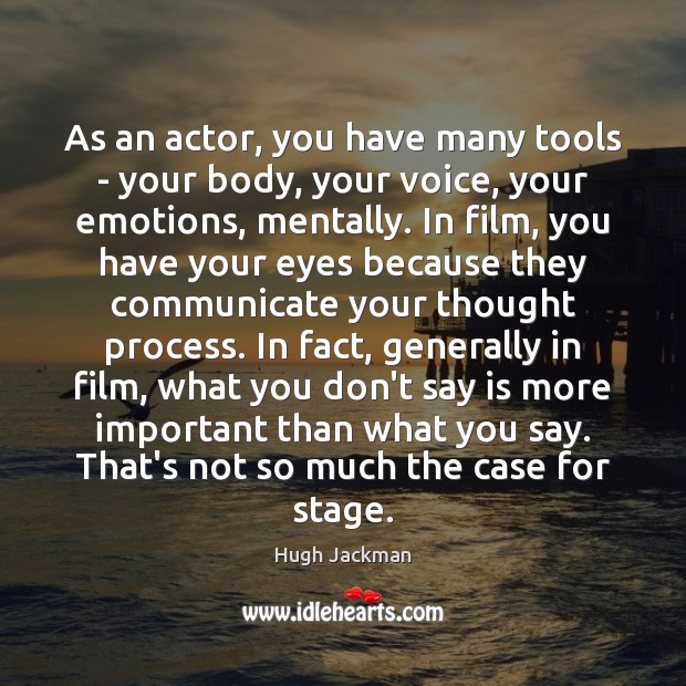 As an actor, you have many tools – your body, your voice, Hugh Jackman Picture Quote