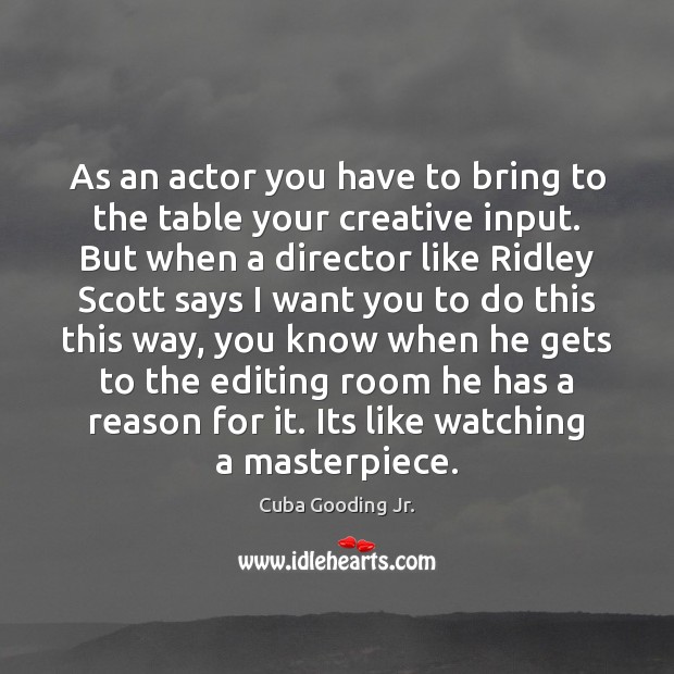 As an actor you have to bring to the table your creative Image