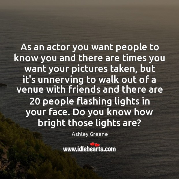 As an actor you want people to know you and there are Image