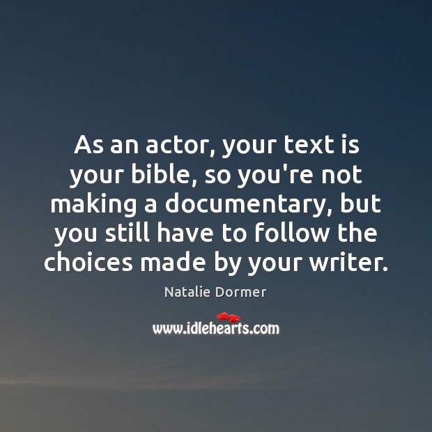 As an actor, your text is your bible, so you’re not making Natalie Dormer Picture Quote