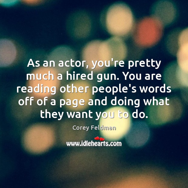 As an actor, you’re pretty much a hired gun. You are reading Corey Feldman Picture Quote