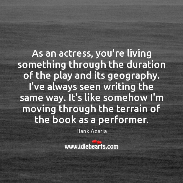 As an actress, you’re living something through the duration of the play Image