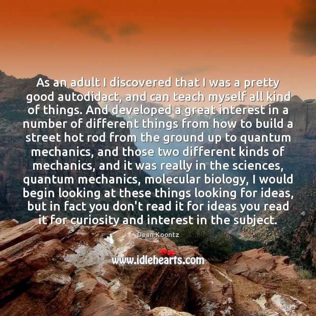 As an adult I discovered that I was a pretty good autodidact, Dean Koontz Picture Quote