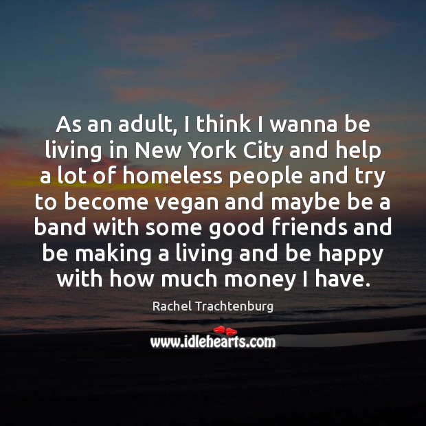 As an adult, I think I wanna be living in New York Rachel Trachtenburg Picture Quote