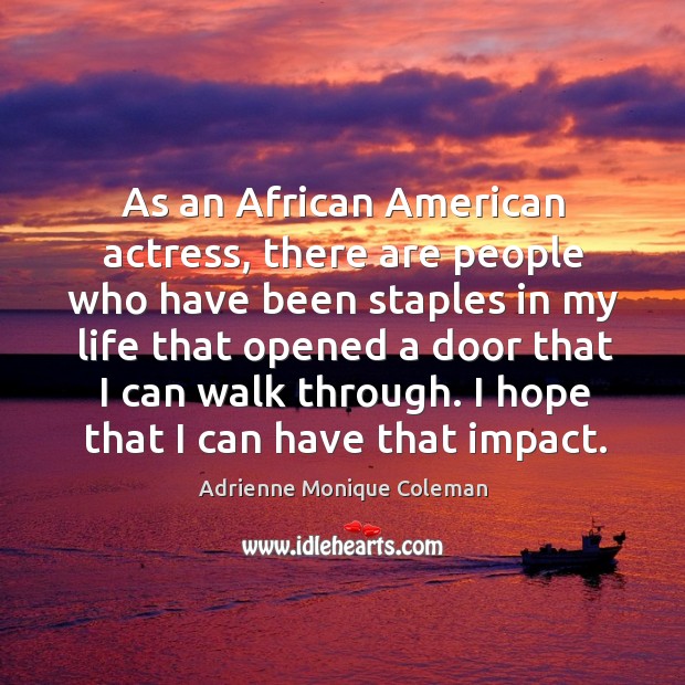As an african american actress, there are people who have been staples in my Adrienne Monique Coleman Picture Quote