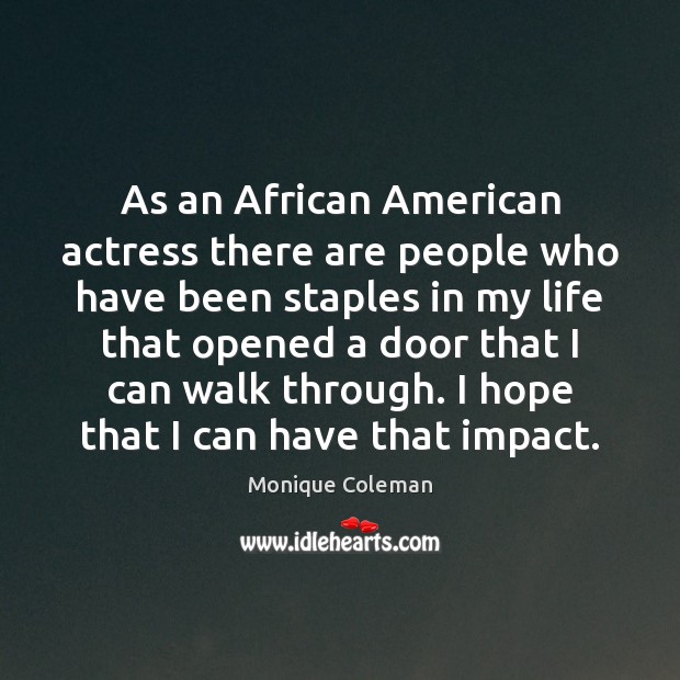 As an African American actress there are people who have been staples Monique Coleman Picture Quote