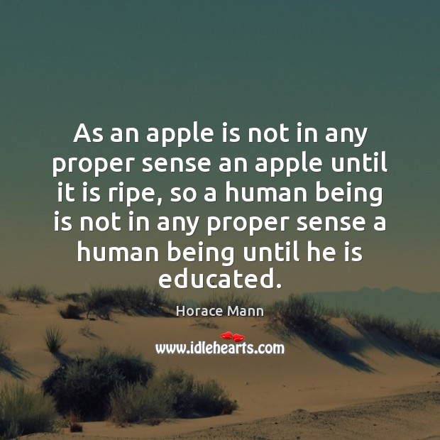 As an apple is not in any proper sense an apple until Horace Mann Picture Quote