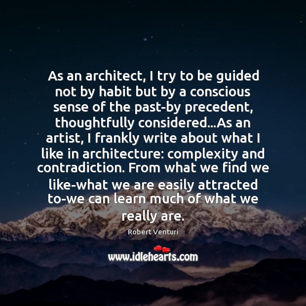 As an architect, I try to be guided not by habit but Robert Venturi Picture Quote