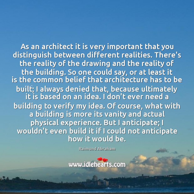 As an architect it is very important that you distinguish between different Raimund Abraham Picture Quote