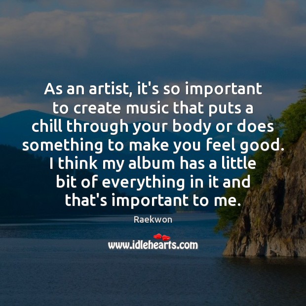 As an artist, it’s so important to create music that puts a Image