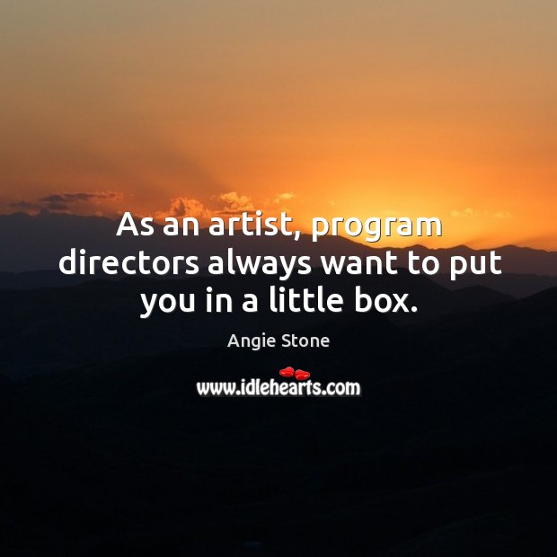 As an artist, program directors always want to put you in a little box. Angie Stone Picture Quote