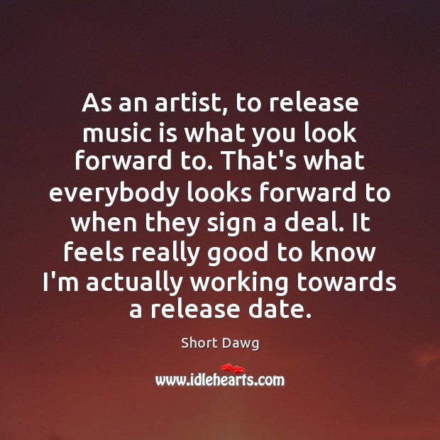 As an artist, to release music is what you look forward to. Image