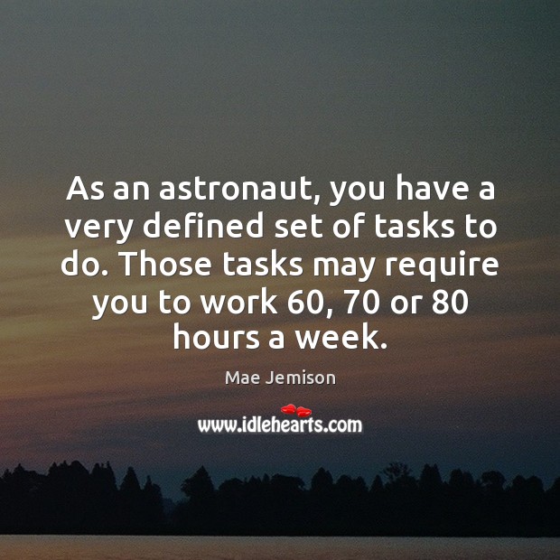 As an astronaut, you have a very defined set of tasks to Mae Jemison Picture Quote