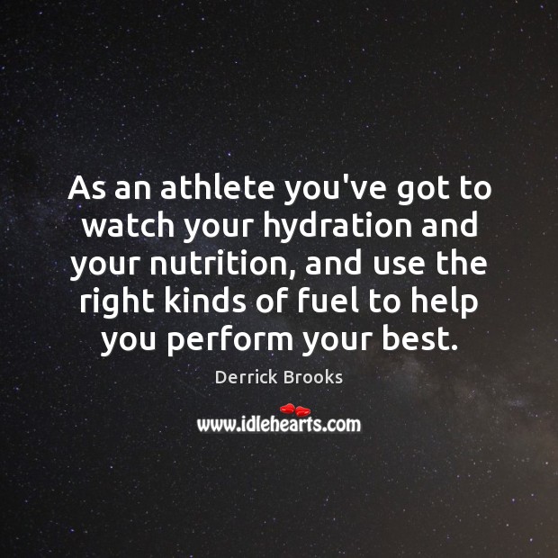 As an athlete you’ve got to watch your hydration and your nutrition, Derrick Brooks Picture Quote