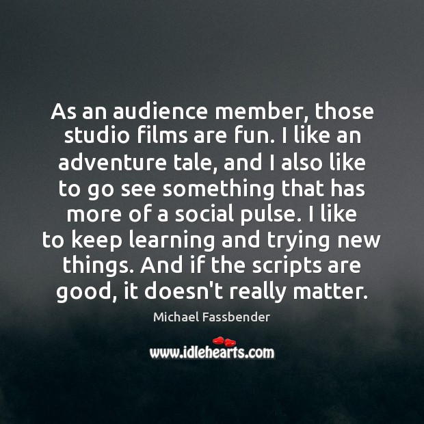 As an audience member, those studio films are fun. I like an Michael Fassbender Picture Quote