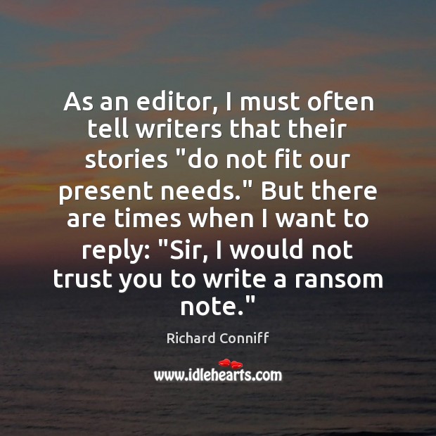 As an editor, I must often tell writers that their stories “do Richard Conniff Picture Quote