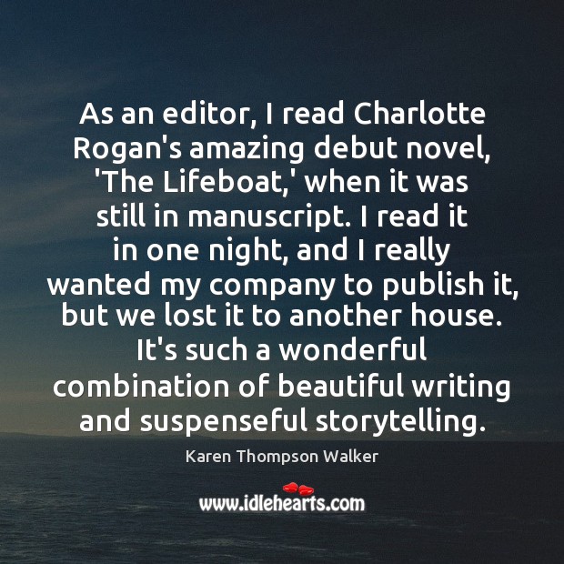 As an editor, I read Charlotte Rogan’s amazing debut novel, ‘The Lifeboat, Karen Thompson Walker Picture Quote