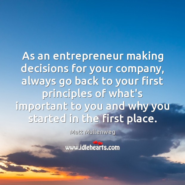 As an entrepreneur making decisions for your company, always go back to Matt Mullenweg Picture Quote