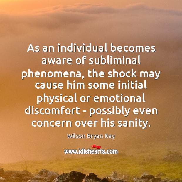 As an individual becomes aware of subliminal phenomena, the shock may cause Wilson Bryan Key Picture Quote