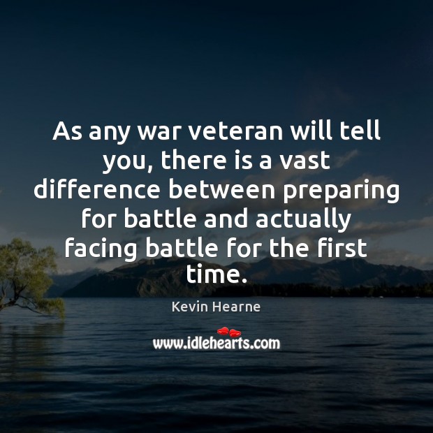 As any war veteran will tell you, there is a vast difference Image