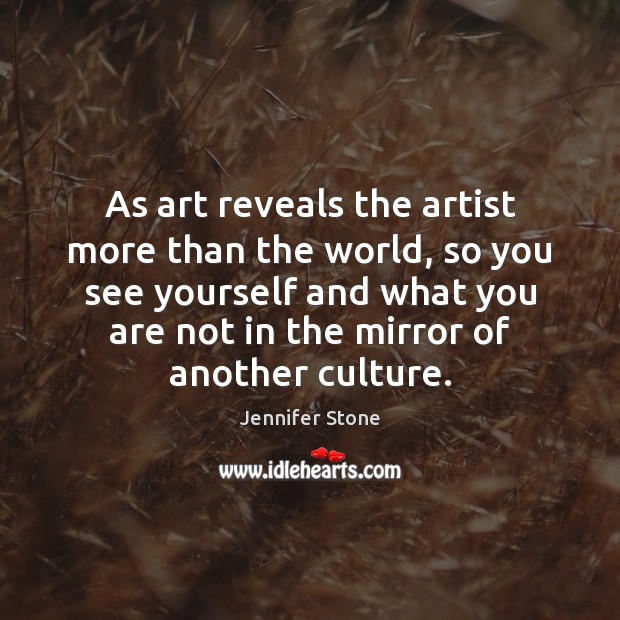 As art reveals the artist more than the world, so you see Jennifer Stone Picture Quote