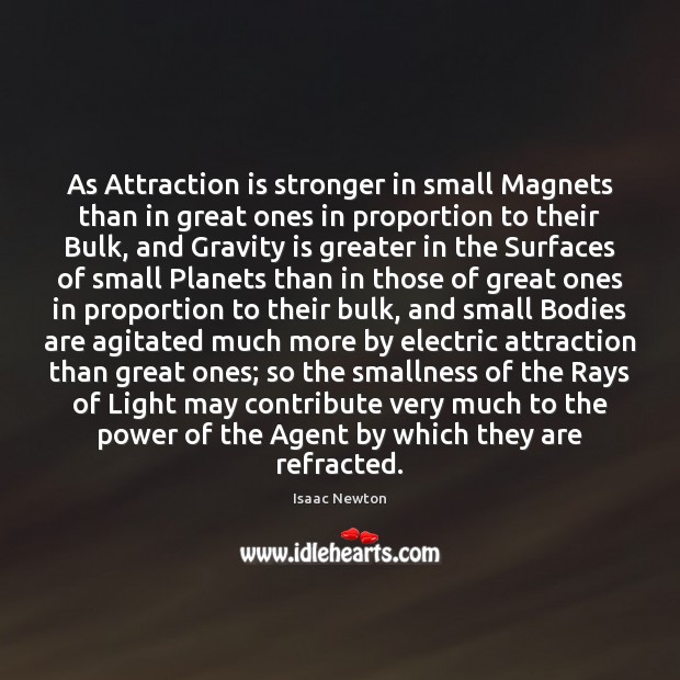 As Attraction is stronger in small Magnets than in great ones in Isaac Newton Picture Quote