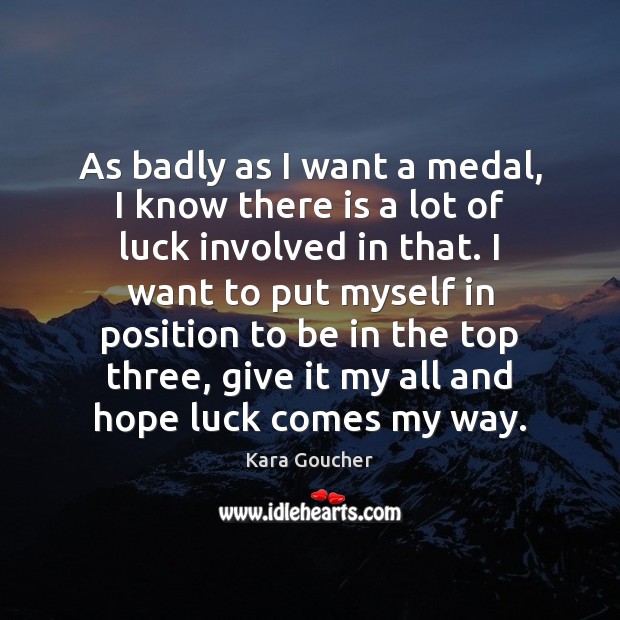 As badly as I want a medal, I know there is a Kara Goucher Picture Quote