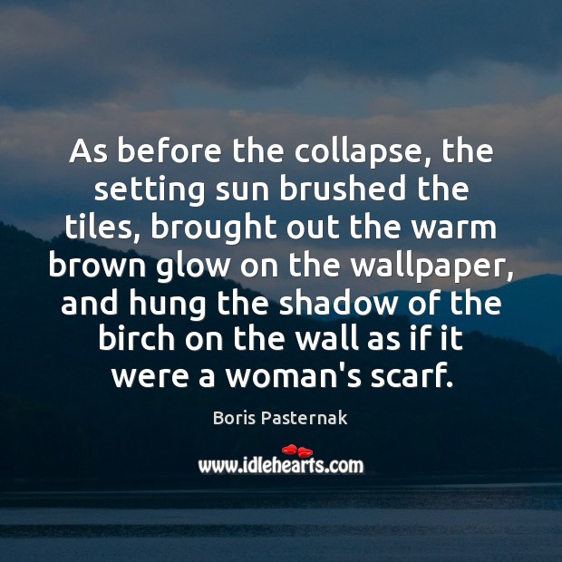 As before the collapse, the setting sun brushed the tiles, brought out Boris Pasternak Picture Quote