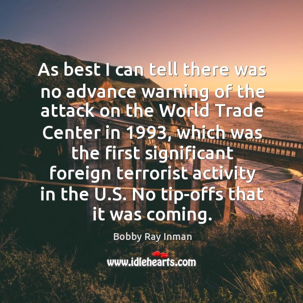 As best I can tell there was no advance warning of the attack on the world trade center Bobby Ray Inman Picture Quote