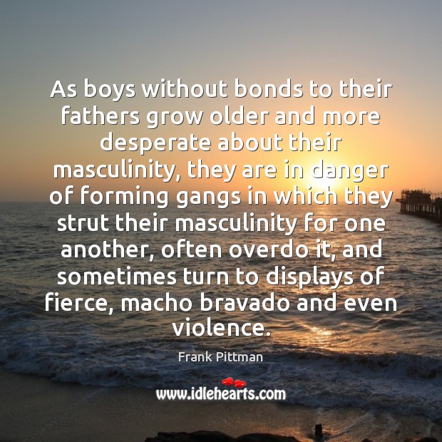 As boys without bonds to their fathers grow older and more desperate Image