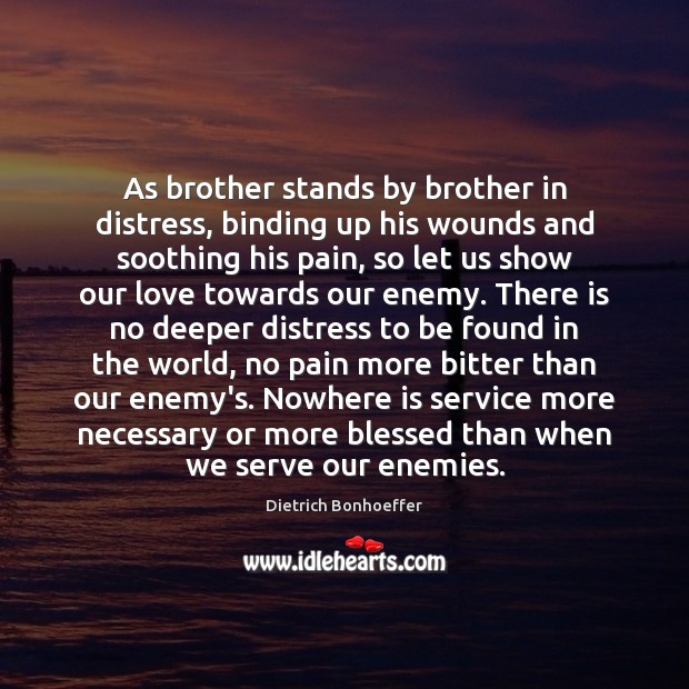 As brother stands by brother in distress, binding up his wounds and Image