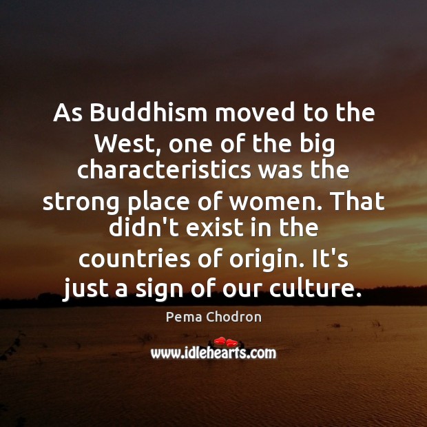 As Buddhism moved to the West, one of the big characteristics was Pema Chodron Picture Quote